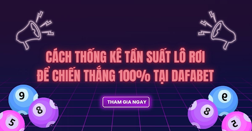 Cách thống kê tần suất lô rơi để chiến thắng 100% tại Dafabet